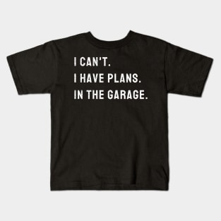 I Cant I Have Plans In The Garage Car, Mechanic Design Print Kids T-Shirt